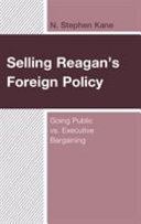 Selling Reagan's foreign policy : going public vs. executive bargaining /