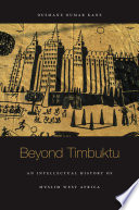 Beyond Timbuktu : an intellectual history of Muslim West Africa /