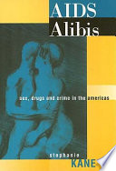 AIDS alibis : sex, drugs, and crime in the Americas /