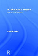 Architecture's pretexts : spaces of translation /