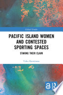 Pacific Island women and contested sporting spaces : staking their claim /