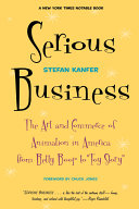 Serious business : the art and commerce of animation in America from Betty Boop to Toy story /