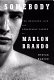 Somebody : the reckless life and remarkable career of Marlon Brando /