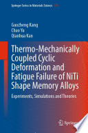 Thermo-Mechanically Coupled Cyclic Deformation and Fatigue Failure of NiTi Shape Memory Alloys : Experiments, Simulations and Theories /
