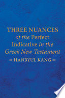 Three nuances of the perfect indicative in the Greek New Testament /