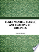 Oliver Wendell Holmes and fixations of manliness /