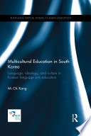 Multicultural education in South Korea : language, ideology and culture in Korean language arts education /