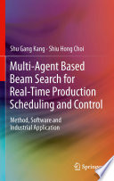 Multi-agent based beam search for real-time production scheduling and control : method, software and industrial application /