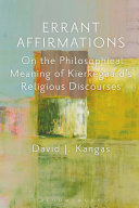 Errant affirmations : on the philosophical meaning of Kierkegaard's religious discourses /