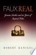 Faux real : genuine leather and 200 years of inspired fakes /