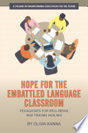 Hope for the embattled language classroom : pedagogies for well-being and trauma healing /