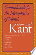 Groundwork for the metaphysics of morals /