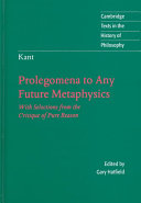 Prolegomena to any future metaphysics that will be able to come forward as science : with selections from the Critique of pure reason /