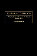 Passive-aggression : a guide for the therapist, the patient, and the victim /