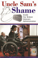 Uncle Sam's shame : inside our broken Veterans Administration /