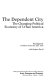 The dependent city : the changing political economy of urban America /