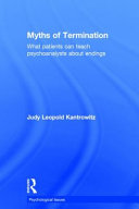 Myths of termination : what patients can teach psychoanalysts about endings /
