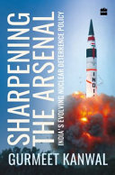 Sharpening the arsenal : India's evolving nuclear deterrence policy /