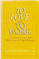 To love and to work : a demonstation and discussion of psychotherapy  /