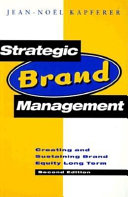 Strategic brand management : creating and sustaining brand equity long term /