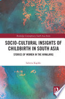 Socio-cultural insights of childbirth in South Asia : stories of women in the Himalayas /