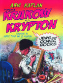 From Krakow to Krypton : Jews and comic books /