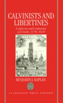 Calvinists and Libertines : confession and community in Utrecht, 1578-1620 /
