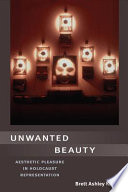 Unwanted beauty : aesthetic pleasure in Holocaust representation /