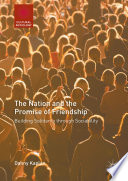 The Nation and the Promise of Friendship : Building Solidarity through Sociability /