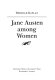 Jane Austen among women /