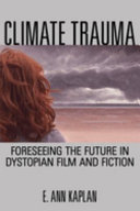 Climate trauma : foreseeing the future in dystopian film and fiction /