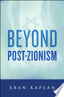 Beyond Post-Zionism /