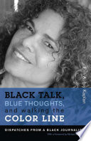 Black talk, blue thoughts, and walking the color line : dispatches from a Black journalista /