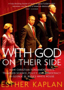 With God on their side : how Christian fundamentalists trampeled science, policy, and democracy in George W. Bush's White House /