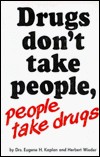 Drugs don't take people, people take drugs /