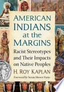American Indians at the margins : racist stereotypes and their impacts on native peoples /