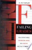 Failing grades : how schools breed frustration, anger, and violence, and how to prevent it /