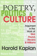 Poetry, politics & culture : argument in the work of Eliot, Pound, Stevens & Williams /