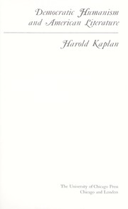 Democratic humanism and American literature : [by] Harold Kaplan.