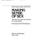 Making sense of sex : the new facts about sex and love for young people /