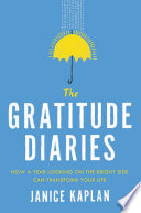 The gratitude diaries : how a year looking on the bright side can transform your life /