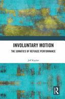 Involuntary motion : the somatics of refugee performance /