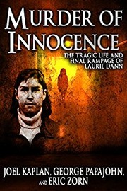 Murder of innocence : the tragic life and final rampage of Laurie Dann /