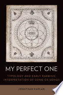 My perfect one : typology and early Rabbinic interpretation of Song of Songs /