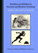 Parables and riddles in ancient and modern teaching : Achilles, a hare and two tortoises /