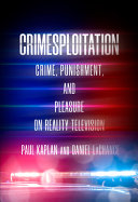 Crimesploitation : crime, punishment, and pleasure on reality television /
