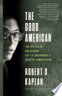 The good American : the epic life and adventures of Bob Gersony, the U.S. Government's greatest humanitarian /