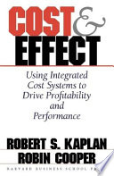 Cost & effect : using integrated cost systems to drive profitability and performance /