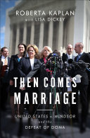 Then comes marriage : United States v. Windsor and the defeat of DOMA /