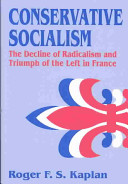 Conservative socialism : the decline of radicalism and the triumph of the Left in France /